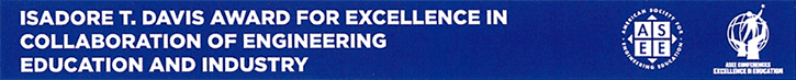 Isadore T. Davis Award for Excellence in Collaboration of Engineering Education and Industry -- American Society of Engineering Education (ASEE)